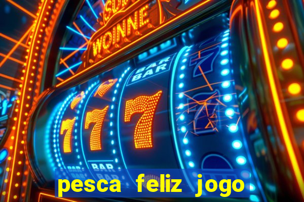 pesca feliz jogo cassino download